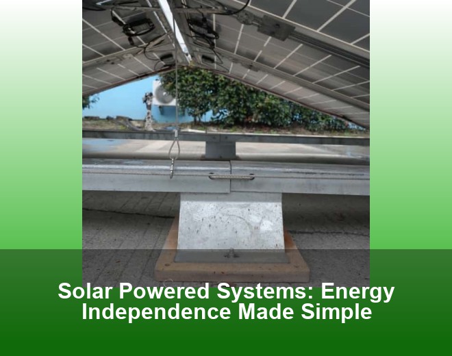 Solar Powered Systems: Energy Independence Made Simple